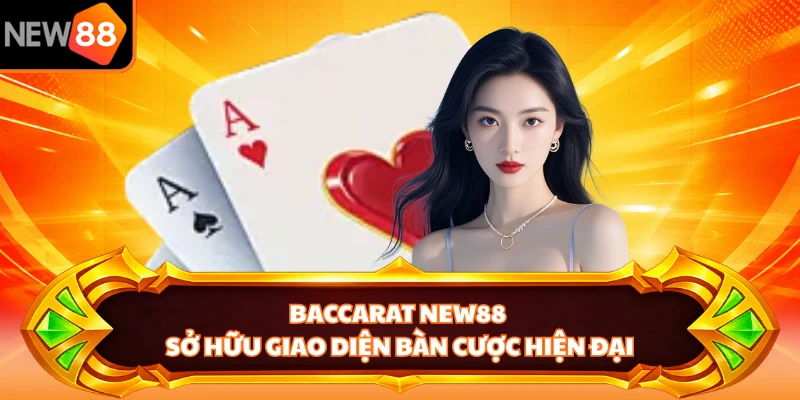 Baccarat NEW88 sở hữu giao diện bàn cược hiện đại