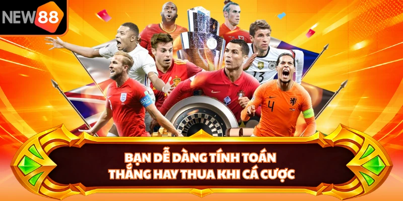 Bạn dễ dàng tính toán thắng hay thua khi cá cược