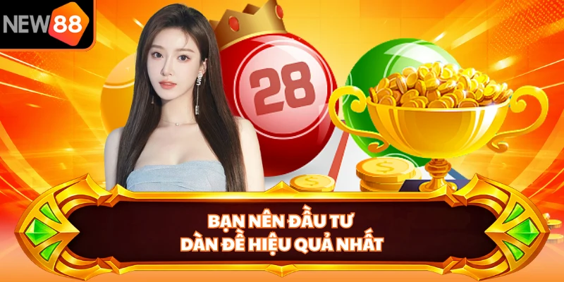 Bạn nên đầu tư dàn đề hiệu quả nhất