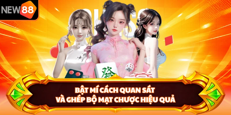 Bật mí cách quan sát và ghép bộ mạt chược hiệu quả