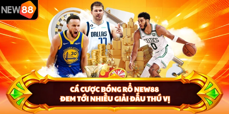 Cá cược bóng rổ NEW88 đem tới nhiều giải đấu thú vị