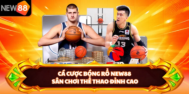 Cá Cược Bóng Rổ NEW88 - Sân Chơi Thể Thao Đỉnh Cao