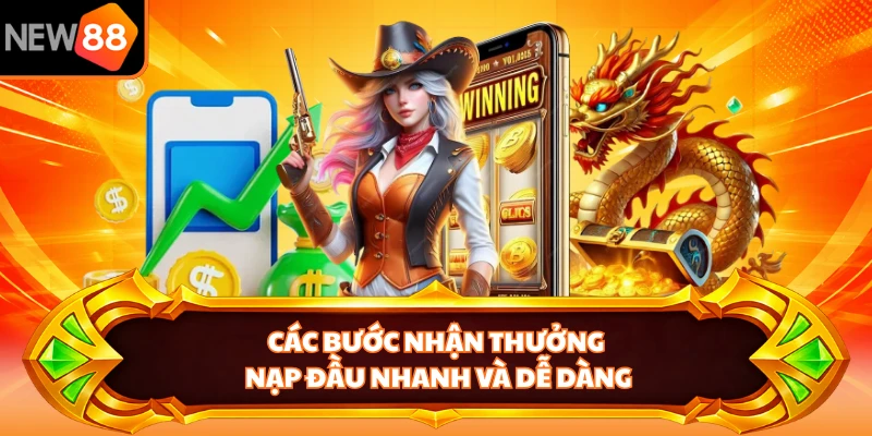 Các bước nhận thưởng nạp đầu nhanh và dễ dàng