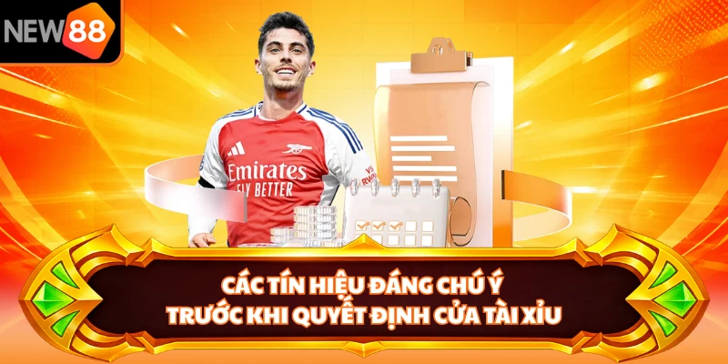 Các tín hiệu đáng chú ý trước khi quyết định cửa tài xỉu