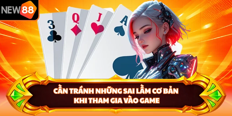 Cần tránh những sai lầm cơ bản khi tham gia vào game
