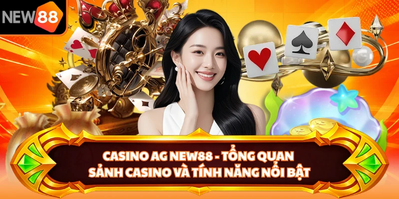 Casino AG NEW88 - Tổng Quan Sảnh Casino Và Tính Năng Nổi Bật