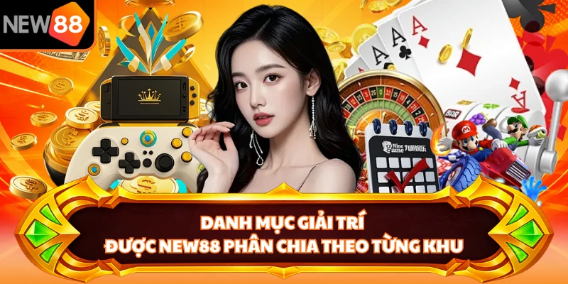 Danh mục giải trí được NEW88 phân chia theo từng khu