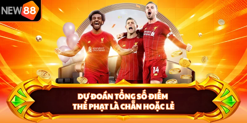 Dự đoán tổng số điểm thẻ phạt là chẵn hoặc lẻ 