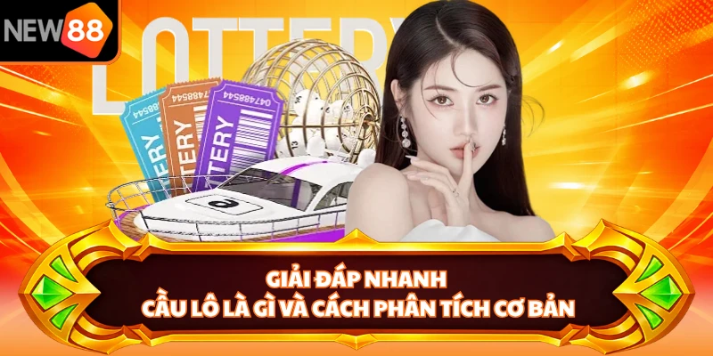 Giải đáp nhanh cầu lô là gì và cách phân tích cơ bản