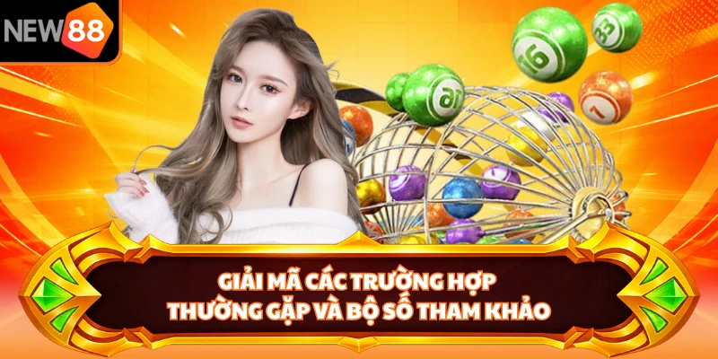 Giải mã các trường hợp thường gặp và bộ số tham khảo