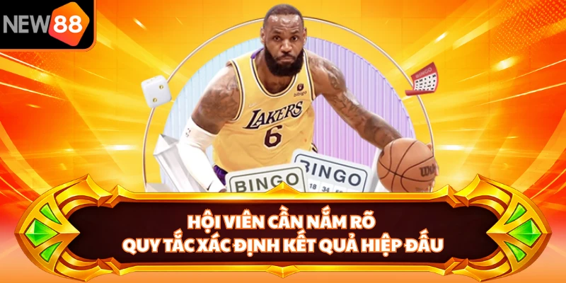 Hội viên cần nắm rõ quy tắc xác định kết quả hiệp đấu