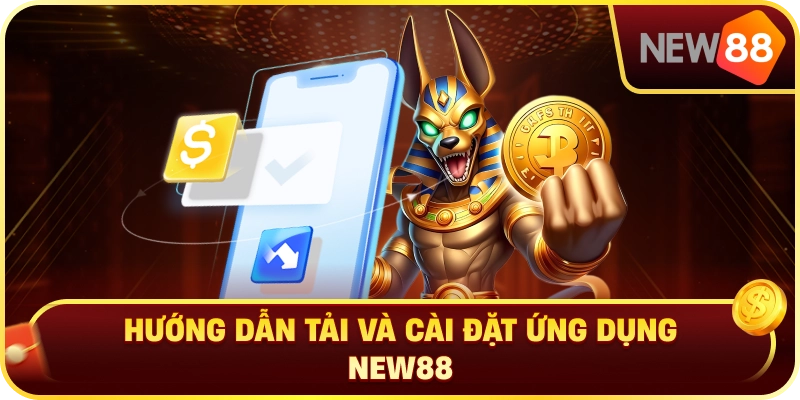Hướng Dẫn Tải Và Cài Đặt Ứng Dụng NEW88