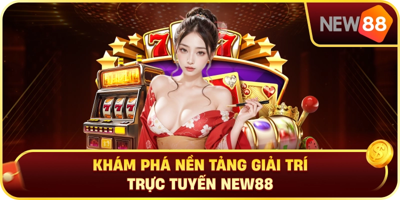 Khám Phá Nền Tảng Giải Trí Trực Tuyến New88