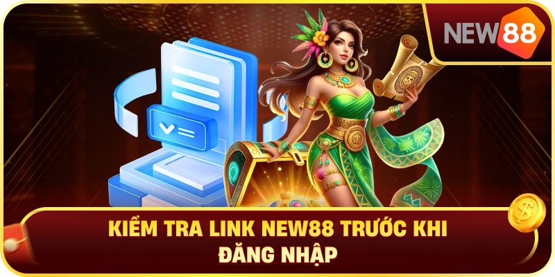 Kiểm Tra Link NEW88 Trước Khi Đăng Nhập