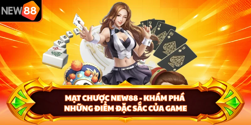 Mạt Chược NEW88 - Khám Phá Những Điểm Đặc Sắc Của Game