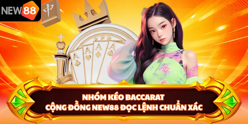 Nhóm Kéo Baccarat - Cộng Đồng NEW88 Đọc Lệnh Chuẩn Xác 