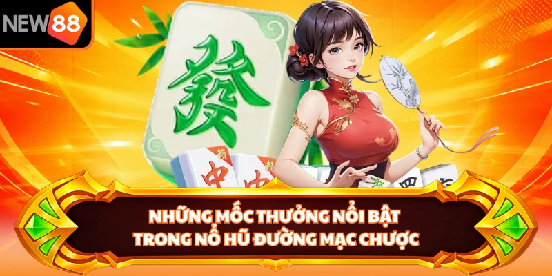 Những mốc thưởng nổi bật trong nổ hũ Đường Mạc Chược 