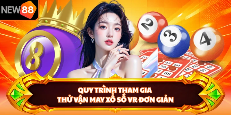 Quy trình tham gia thử vận may xổ số VR đơn giản