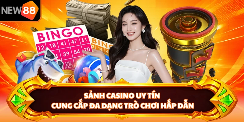 Sảnh casino uy tín cung cấp đa dạng trò chơi hấp dẫn