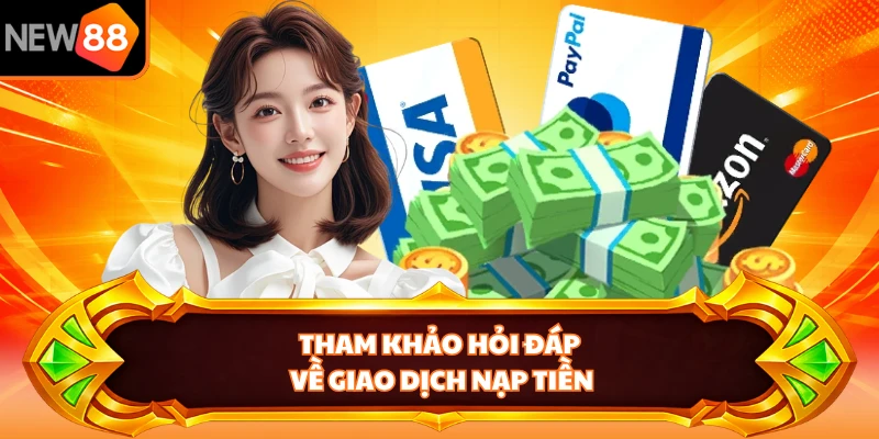 Tham khảo hỏi đáp về giao dịch nạp tiền