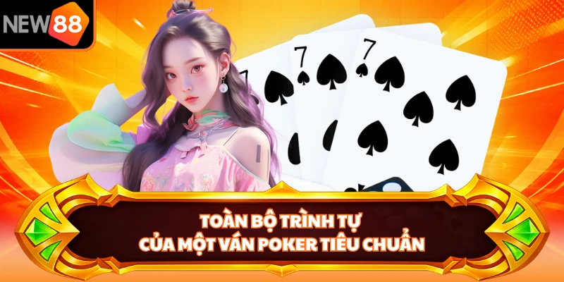 Toàn bộ trình tự của một ván Poker tiêu chuẩn