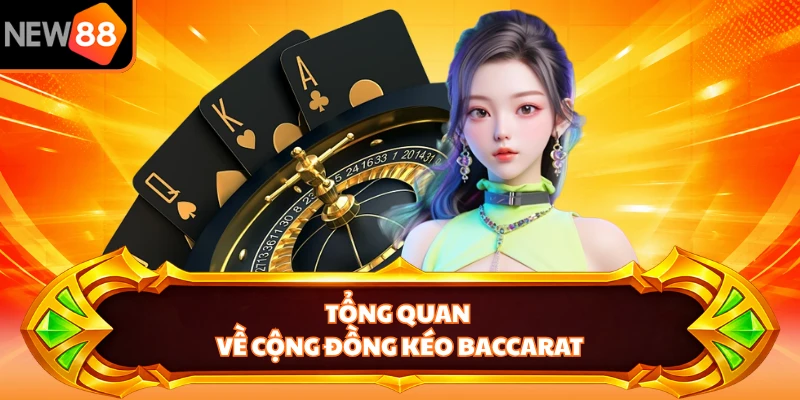 Tổng quan về cộng đồng kéo Baccarat