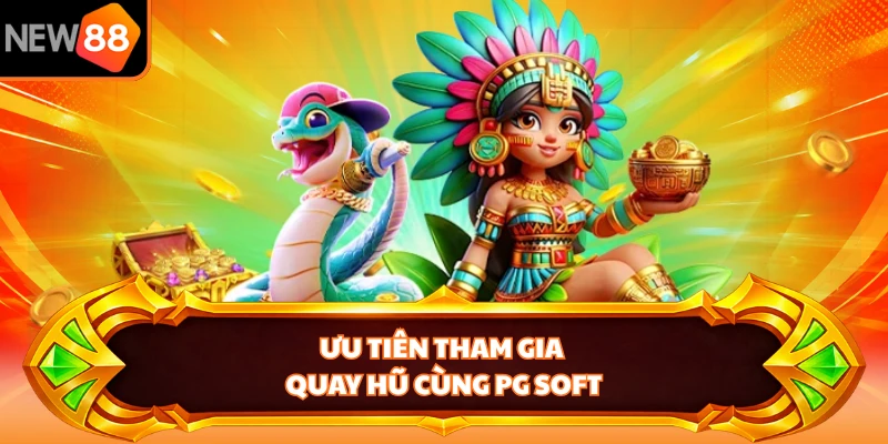 Ưu tiên tham gia quay hũ cùng PG Soft 
